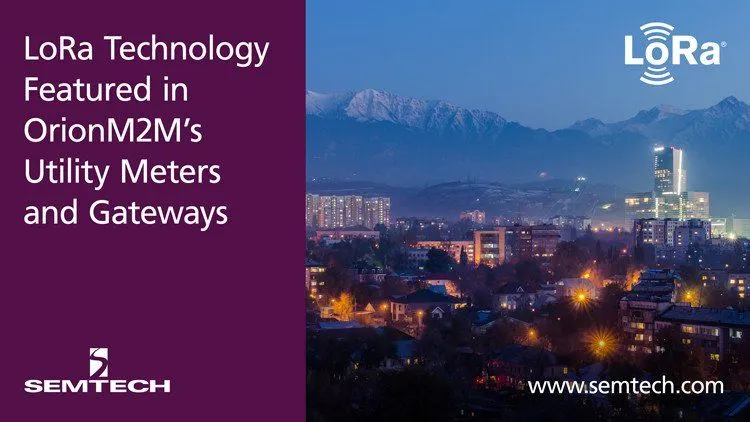 Совместный пресс-релиз Корпорации Semtech Corporation (SMTC) и компании OrionM2M®